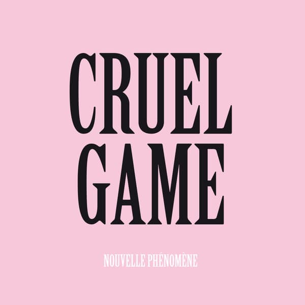 Nouvelle Phénomène - Cruel Game